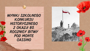 Wyniki Szkolnego Konkursu Historycznego z okazji 80. rocznicy bitwy pod Monte Cassino